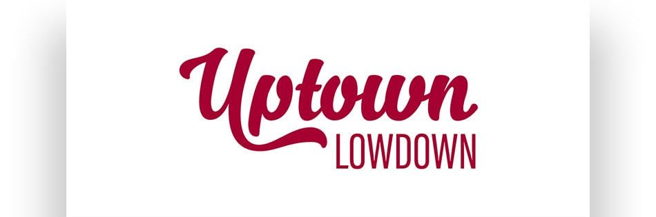 an image that reads "Uptown Lowdown"