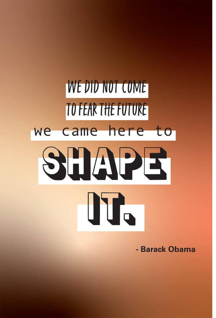 We Did Not Come To Fear The Future We Came Here To Shape It Quote By Barrack Obama Protest Poster